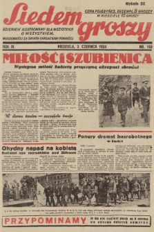 Siedem Groszy : dziennik ilustrowany dla wszystkich o wszystkiem : wiadomości ze świata - sensacyjne powieści. 1934, nr 150 (Wydanie D E)