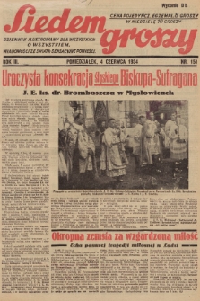 Siedem Groszy : dziennik ilustrowany dla wszystkich o wszystkiem : wiadomości ze świata - sensacyjne powieści. 1934, nr 151 (Wydanie D E)