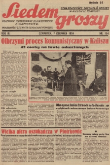 Siedem Groszy : dziennik ilustrowany dla wszystkich o wszystkiem : wiadomości ze świata - sensacyjne powieści. 1934, nr 154 (Wydanie D E)