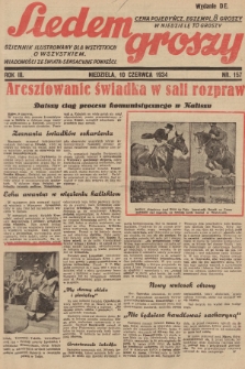Siedem Groszy : dziennik ilustrowany dla wszystkich o wszystkiem : wiadomości ze świata - sensacyjne powieści. 1934, nr 157 (Wydanie D E)