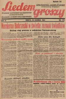 Siedem Groszy : dziennik ilustrowany dla wszystkich o wszystkiem : wiadomości ze świata - sensacyjne powieści. 1934, nr 170 (Wydanie D E)