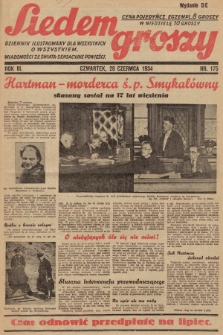 Siedem Groszy : dziennik ilustrowany dla wszystkich o wszystkiem : wiadomości ze świata - sensacyjne powieści. 1934, nr 175 (Wydanie D E)