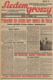 Siedem Groszy : dziennik ilustrowany dla wszystkich o wszystkiem : wiadomości ze świata - sensacyjne powieści. 1934, nr 176 (Wydanie D E)