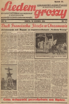 Siedem Groszy : dziennik ilustrowany dla wszystkich o wszystkiem : wiadomości ze świata - sensacyjne powieści. 1934, nr 177 (Wydanie D E)