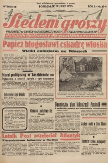 Siedem Groszy : dziennik ilustrowany dla wszystkich o wszystkiem : wiadomości ze świata - najciekawsze procesy - sensacyjna powieść. 1933, nr 194 (Wydanie D E)