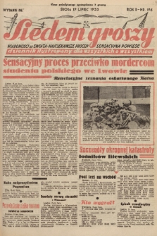 Siedem Groszy : dziennik ilustrowany dla wszystkich o wszystkiem : wiadomości ze świata - najciekawsze procesy - sensacyjna powieść. 1933, nr 196 (Wydanie D E)