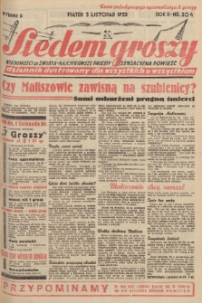 Siedem Groszy : dziennik ilustrowany dla wszystkich o wszystkiem : wiadomości ze świata - najciekawsze procesy - sensacyjna powieść. 1933, nr 304 (Wydanie D)