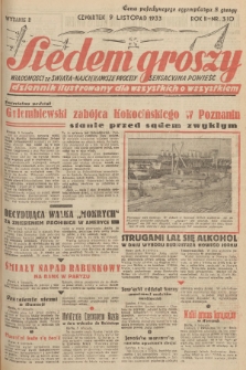 Siedem Groszy : dziennik ilustrowany dla wszystkich o wszystkiem : wiadomości ze świata - najciekawsze procesy - sensacyjna powieść. 1933, nr 310 (Wydanie D)
