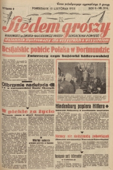 Siedem Groszy : dziennik ilustrowany dla wszystkich o wszystkiem : wiadomości ze świata - najciekawsze procesy - sensacyjna powieść. 1933, nr 314 (Wydanie D)