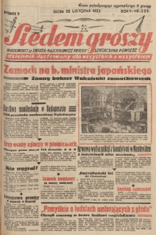 Siedem Groszy : dziennik ilustrowany dla wszystkich o wszystkiem : wiadomości ze świata - najciekawsze procesy - sensacyjna powieść. 1933, nr 323 (Wydanie D)