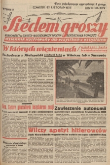 Siedem Groszy : dziennik ilustrowany dla wszystkich o wszystkiem : wiadomości ze świata - najciekawsze procesy - sensacyjna powieść. 1933, nr 324 (Wydanie D)