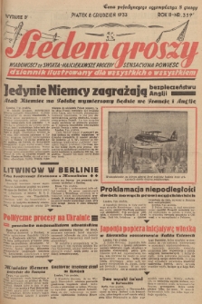 Siedem Groszy : dziennik ilustrowany dla wszystkich o wszystkiem : wiadomości ze świata - najciekawsze procesy - sensacyjna powieść. 1933, nr 339 (Wydanie D)