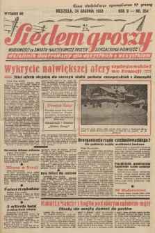 Siedem Groszy : dziennik ilustrowany dla wszystkich o wszystkiem : wiadomości ze świata - najciekawsze procesy - sensacyjna powieść. 1933, nr 354 (Wydanie D E)