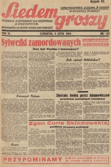 Siedem Groszy : dziennik ilustrowany dla wszystkich o wszystkiem : wiadomości ze świata - sensacyjne powieści. 1934, nr 182 (Wydanie D E)