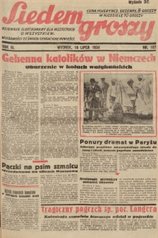 Siedem Groszy : dziennik ilustrowany dla wszystkich o wszystkiem : wiadomości ze świata - sensacyjne powieści. 1934, nr 187 (Wydanie D E)