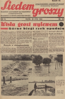 Siedem Groszy : dziennik ilustrowany dla wszystkich o wszystkiem : wiadomości ze świata - sensacyjne powieści. 1934, nr 197 (Wydanie D E)