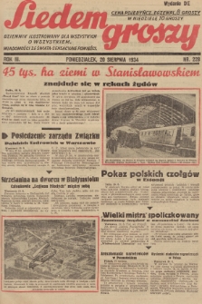 Siedem Groszy : dziennik ilustrowany dla wszystkich o wszystkiem : wiadomości ze świata - sensacyjne powieści. 1934, nr 228 (Wydanie D E)