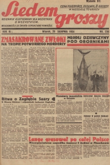 Siedem Groszy : dziennik ilustrowany dla wszystkich o wszystkiem : wiadomości ze świata - sensacyjne powieści. 1934, nr 236 (Wydanie D E)