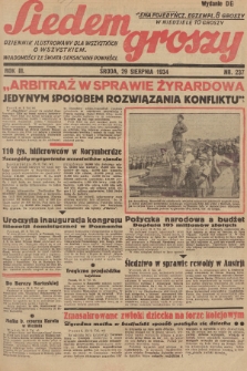 Siedem Groszy : dziennik ilustrowany dla wszystkich o wszystkiem : wiadomości ze świata - sensacyjne powieści. 1934, nr 237 (Wydanie D E)