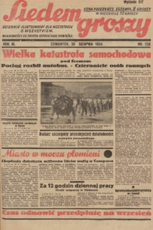 Siedem Groszy : dziennik ilustrowany dla wszystkich o wszystkiem : wiadomości ze świata - sensacyjne powieści. 1934, nr 238 (Wydanie D E)