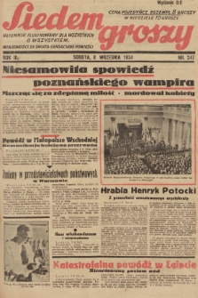 Siedem Groszy : dziennik ilustrowany dla wszystkich o wszystkiem : wiadomości ze świata - sensacyjne powieści. 1934, nr 247 (Wydanie D E)