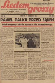 Siedem Groszy : dziennik ilustrowany dla wszystkich o wszystkiem : wiadomości ze świata - sensacyjne powieści. 1934, nr 254 (Wydanie D E)