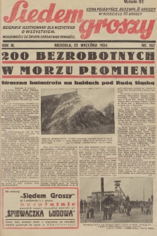 Siedem Groszy : dziennik ilustrowany dla wszystkich o wszystkiem : wiadomości ze świata - sensacyjne powieści. 1934, nr 262 (Wydanie D E)