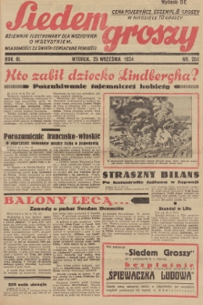 Siedem Groszy : dziennik ilustrowany dla wszystkich o wszystkiem : wiadomości ze świata - sensacyjne powieści. 1934, nr 264 (Wydanie D E)