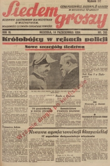 Siedem Groszy : dziennik ilustrowany dla wszystkich o wszystkiem : wiadomości ze świata - sensacyjne powieści. 1934, nr 283 (Wydanie D E) (Wydanie drugie po konfiskacie)