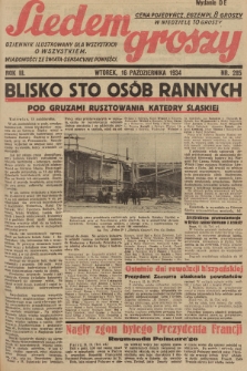 Siedem Groszy : dziennik ilustrowany dla wszystkich o wszystkiem : wiadomości ze świata - sensacyjne powieści. 1934, nr 285 (Wydanie D E)