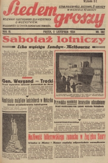 Siedem Groszy : dziennik ilustrowany dla wszystkich o wszystkiem : wiadomości ze świata - sensacyjne powieści. 1934, nr 302 (Wydanie D E)