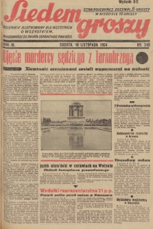 Siedem Groszy : dziennik ilustrowany dla wszystkich o wszystkiem : wiadomości ze świata - sensacyjne powieści. 1934, nr 310 (Wydanie D E)