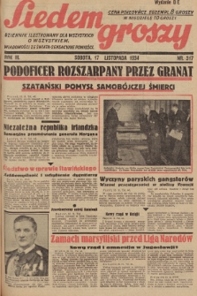 Siedem Groszy : dziennik ilustrowany dla wszystkich o wszystkiem : wiadomości ze świata - sensacyjne powieści. 1934, nr 317 (Wydanie D E)