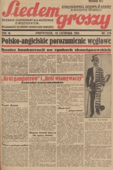 Siedem Groszy : dziennik ilustrowany dla wszystkich o wszystkiem : wiadomości ze świata - sensacyjne powieści. 1934, nr 319 (Wydanie D E)