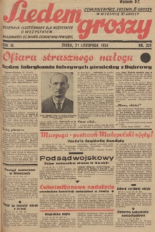 Siedem Groszy : dziennik ilustrowany dla wszystkich o wszystkiem : wiadomości ze świata - sensacyjne powieści. 1934, nr 321 (Wydanie D E)