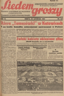 Siedem Groszy : dziennik ilustrowany dla wszystkich o wszystkiem : wiadomości ze świata - sensacyjne powieści. 1934, nr 324 (Wydanie D E)