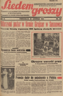 Siedem Groszy : dziennik ilustrowany dla wszystkich o wszystkiem : wiadomości ze świata - sensacyjne powieści. 1934, nr 326 (Wydanie D E)