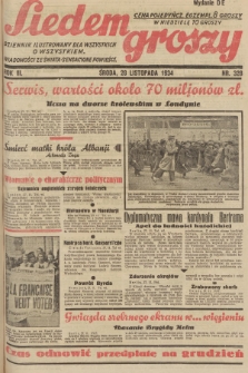 Siedem Groszy : dziennik ilustrowany dla wszystkich o wszystkiem : wiadomości ze świata - sensacyjne powieści. 1934, nr 328 (Wydanie D E)