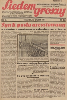 Siedem Groszy : dziennik ilustrowany dla wszystkich o wszystkiem : wiadomości ze świata - sensacyjne powieści. 1934, nr 354 (Wydanie D E)