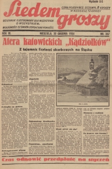 Siedem Groszy : dziennik ilustrowany dla wszystkich o wszystkiem : wiadomości ze świata - sensacyjne powieści. 1934, nr 357 (Wydanie D E)