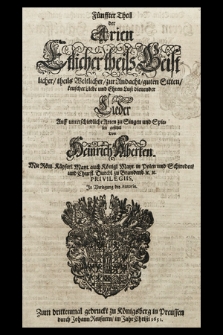 Fünffter Theil der Arien Etlicher theils Geistlicher, theils Weltlicher, zur Andacht, guten Sitten, keuscher Liebe und Ehren-Lust dienender Lieder Auff unterschiedliche Arten zu Singen und Spielen gesetzet