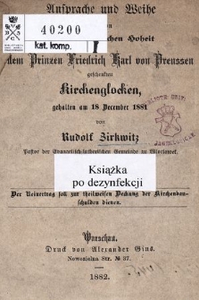 Ansprache und Weihe der von Seiner Königlichen Hoheit dem Prinzen Fridrich Karl von Preussen geschenkten kirchenglocken, gehalten am 18 December 1881