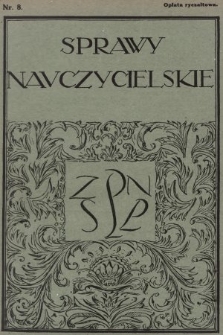 Sprawy Nauczycielskie : miesięcznik poświęcony sprawom organizacyjnym oraz pedagogiczno - dydaktycznym : organ Zarządu Wileńskiego Okręgu Związku Polskiego Nauczycielstwa Szkół Powszechnych. 1930, nr 8