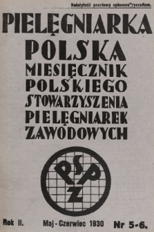 Pielęgniarka Polska : czasopismo Polskiego Stowarzyszenia Pielęgniarek Zawodowych : wychodzi co miesiąc. 1930, nr 5-6