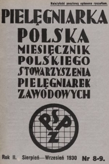 Pielęgniarka Polska : czasopismo Polskiego Stowarzyszenia Pielęgniarek Zawodowych : wychodzi co miesiąc. 1930, nr 8-9