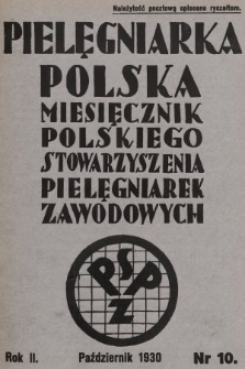 Pielęgniarka Polska : czasopismo Polskiego Stowarzyszenia Pielęgniarek Zawodowych : wychodzi co miesiąc. 1930, nr 10