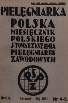 Pielęgniarka Polska : czasopismo Polskiego Stowarzyszenia Pielęgniarek Zawodowych : wychodzi co miesiąc. 1931, nr 4-5