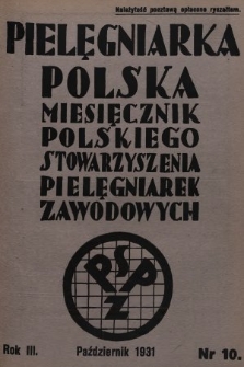 Pielęgniarka Polska : czasopismo Polskiego Stowarzyszenia Pielęgniarek Zawodowych : wychodzi co miesiąc. 1931, nr 10