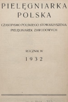 Pielęgniarka Polska : czasopismo Polskiego Stowarzyszenia Pielęgniarek Zawodowych : wychodzi co miesiąc. 1932, spis treści