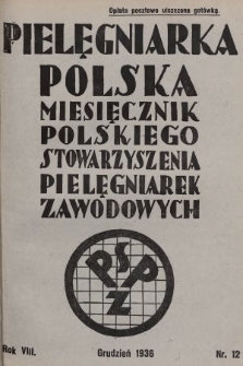 Pielęgniarka Polska : czasopismo Polskiego Stowarzyszenia Pielęgniarek Zawodowych. 1936, nr 12